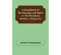 James D Richard A Compilation of the Messages and Papers of the Pres (Tascabile)