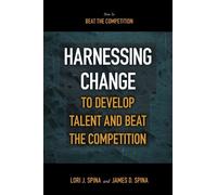James D. Spina Lo Harnessing Change to Develop Talent and Beat the (Tascabile)