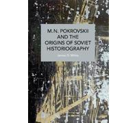James D. White M.N. Pokrovskii and the Origins of Soviet Historiogra (Tascabile)