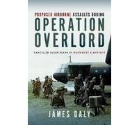 James Daly Proposed Airborne Assaults during Operation Overlo (Copertina rigida)