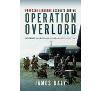 James Daly Proposed Airborne Assaults during Operation Overlo (Copertina rigida)