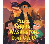 James Dan Casey Please, General Washington, Don't Give Up (Copertina rigida)