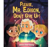 James Dan Casey Please, Mr. Edison, Don't Give Up (Copertina rigida)