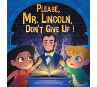 James Dan Casey Please, Mr. Lincoln, Don't Give Up (Copertina rigida)