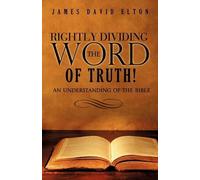 James David Elton Rightly Dividing the Word of Truth (Tascabile)