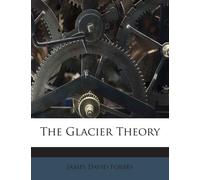 James David Forbes The Glacier Theory (Tascabile)