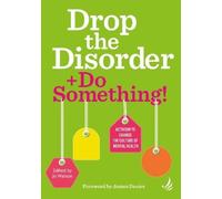 Drop the Disorder + Do Something!: Activism to change the culture of mental health