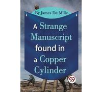 James De Mille A Strange Manuscript Found in a Copper Cylinder (Tascabile)