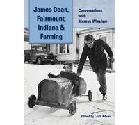 James Dean, Fairmount, Indiana & Farming (hardback): Conversations with Marcus Winslow