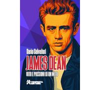 James Dean. Vita e passioni di un mito - [Tempesta Editore]