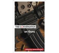 James Densley The Conversation on Guns (Tascabile) Critical Conversations