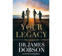 James Dobson Your Legacy: The Greatest Gift (Tascabile)