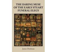James Doelman The Daring Muse of the Early Stuart Funeral Ele (Copertina rigida)