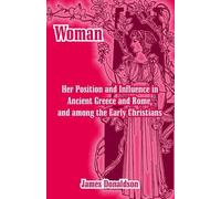 James Donaldson Woman; Her Position and Influence in Ancient Greece (Tascabile)