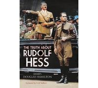 James Douglas-Hamilton The Truth About Rudolf Hess (Tascabile)