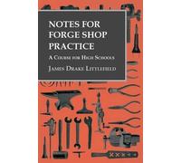 James Drake Litt Notes for Forge Shop Practice - A Course for High (Tascabile)