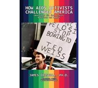 James Driscoll How AIDS Activists Challenged America and Saved the F (Tascabile)