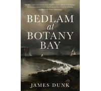 Dr James Dunk Bedlam at Botany Bay (Tascabile)