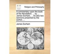 James Durham A commentary upon the book of the Revelation. ... by .. (Tascabile)