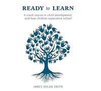 Ready to Learn: A crash course in child development, and how children experience school