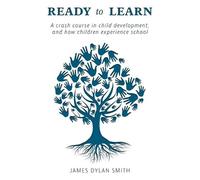 Ready to Learn: A crash course in child development, and how children experience school