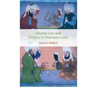 James Baldwin Islamic Law and Empire in Ottoman Cairo (Tascabile)
