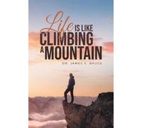 James E Bruce Life is Like Climbing a Mountain (Tascabile)