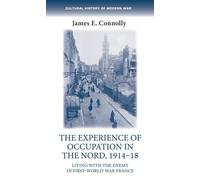 James E. Connol The Experience of Occupation in the Nord, 191 (Copertina rigida)