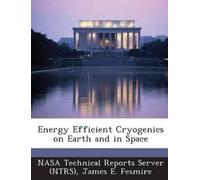 James E Fesmire Energy Efficient Cryogenics on Earth and in Space (Tascabile)