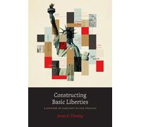 James E. Fleming Constructing Basic Liberties (Copertina rigida)