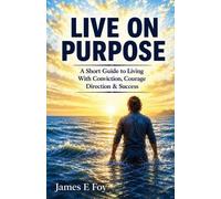 James E Foy Live On Purpose (Tascabile)