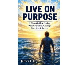 James E Foy Live On Purpose (Tascabile)