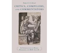 James E. G. Zetzel Critics, Compilers, and Commentators (Tascabile)