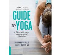 James E. Groves Marilyn Wei The Harvard Medical School Guide to Yoga (Tascabile)