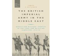 James E. Kitchen The British Imperial Army in the Middle East (Tascabile)