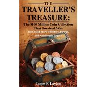 James E. Layton The Traveller’s Treasure: The $100 Million Coin Coll (Tascabile)