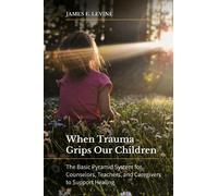 James E. Levine When Trauma Grips Our Children (Tascabile)