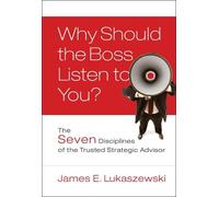 James E. Lukaszewski Why Should the Boss Listen to You? (Copertina rigida)