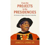 James E. Lyons Sr. From the Projects to the Presidencies (Copertina rigida)