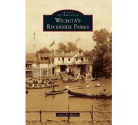 James E. Mason Wichita's Riverside Parks (Tascabile) Images of America