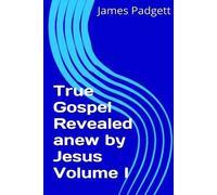 James E. Padgett True Gospel Revealed Anew by Jesus Vol I (Tascabile)