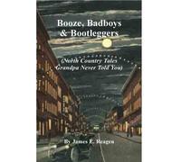 James E Reagen Booze, Badboys & Bootleggers (Tascabile)