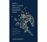 James E Roberts How I Built a Bank and Still Remained Poor (Tascabile)