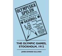 James E. Sullivan The Olympic Games, Stockholm, 1912 (Tascabile)