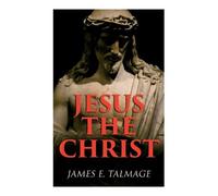 James E Talmage Jesus the Christ (Tascabile)