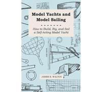James E. Walton Model Yachts And Model Sailing - How To Build, Rig, (Tascabile)