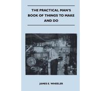 James E. Wheeler The Practical Man's Book Of Things To Make And Do (Tascabile)