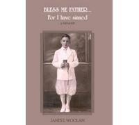 JAMES E. WOOLAM BLESS ME FATHER...For I Have Sinned (Copertina rigida)