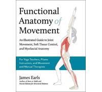 James Earls Functional Anatomy of Movement (Tascabile)
