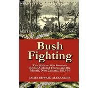 James Edward Al Bush Fighting: the Waikato War between British/Colon (Tascabile)